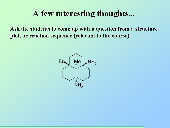 A few interesting thoughts. . . Ask the students to come up with a