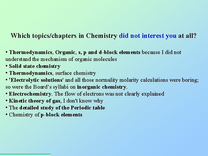 Which topics/chapters in Chemistry did not interest you at all? • Thermodynamics, Organic, s,