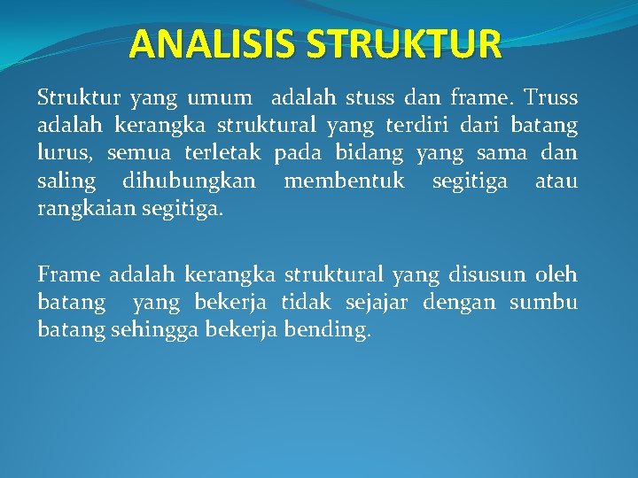 ANALISIS STRUKTUR Struktur yang umum adalah stuss dan frame. Truss adalah kerangka struktural yang
