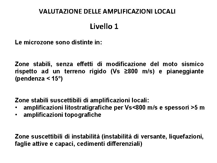 VALUTAZIONE DELLE AMPLIFICAZIONI LOCALI Livello 1 Le microzone sono distinte in: Zone stabili, senza