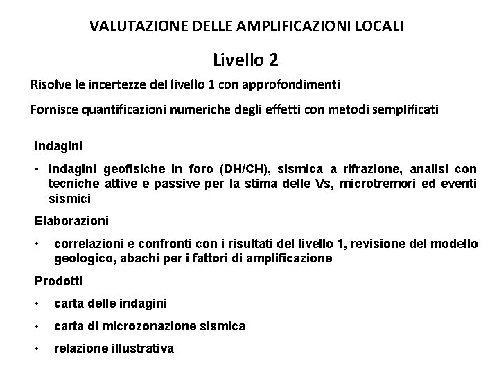 VALUTAZIONE DELLE AMPLIFICAZIONI LOCALI Livello 2 Risolve le incertezze del livello 1 con approfondimenti