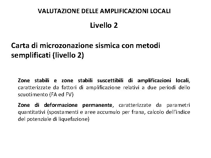 VALUTAZIONE DELLE AMPLIFICAZIONI LOCALI Livello 2 Carta di microzonazione sismica con metodi semplificati (livello