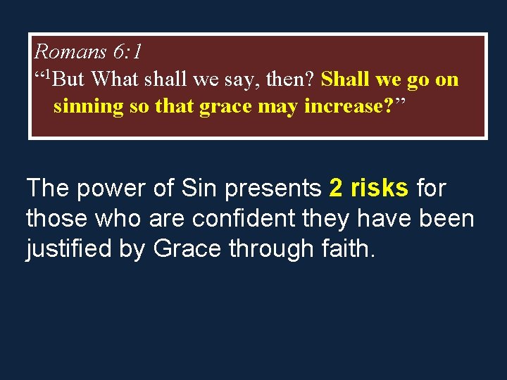 Romans 6: 1 “ 1 But What shall we say, then? Shall we go Romans 6: 1 “ 1 But What shall we say, then? Shall we go