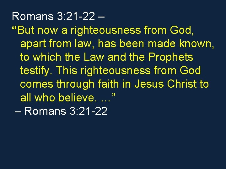 Romans 3: 21 -22 – “But now a righteousness from God, apart from law, Romans 3: 21 -22 – “But now a righteousness from God, apart from law,