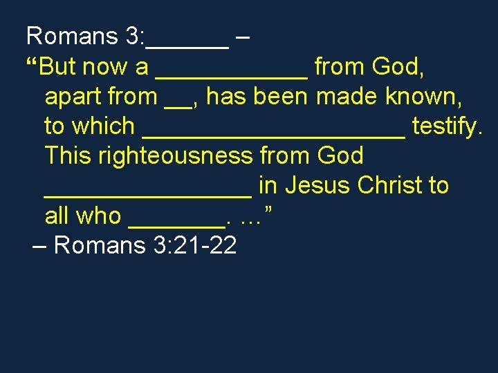 Romans 3: ______ – “But now a ______ from God, apart from __, has Romans 3: ______ – “But now a ______ from God, apart from __, has
