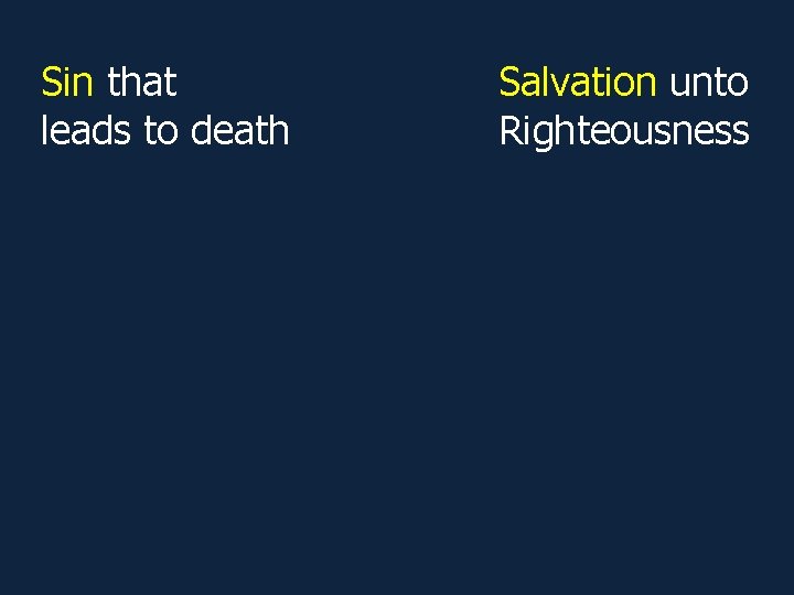 Sin that leads to death Salvation unto Righteousness Sin that leads to death Salvation unto Righteousness