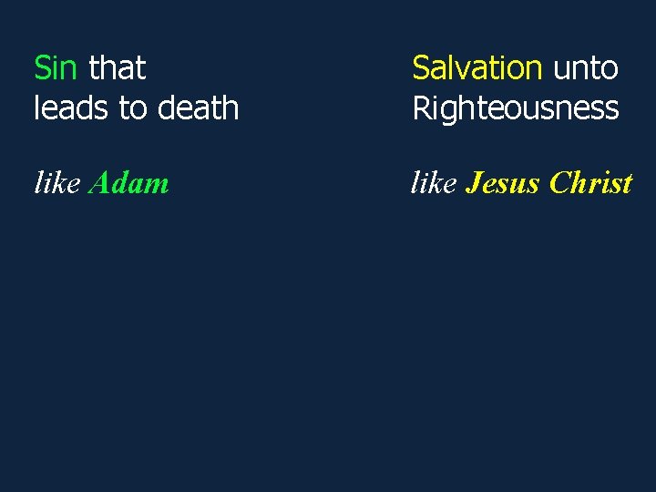 Sin that leads to death Salvation unto Righteousness like Adam like Jesus Christ Sin that leads to death Salvation unto Righteousness like Adam like Jesus Christ