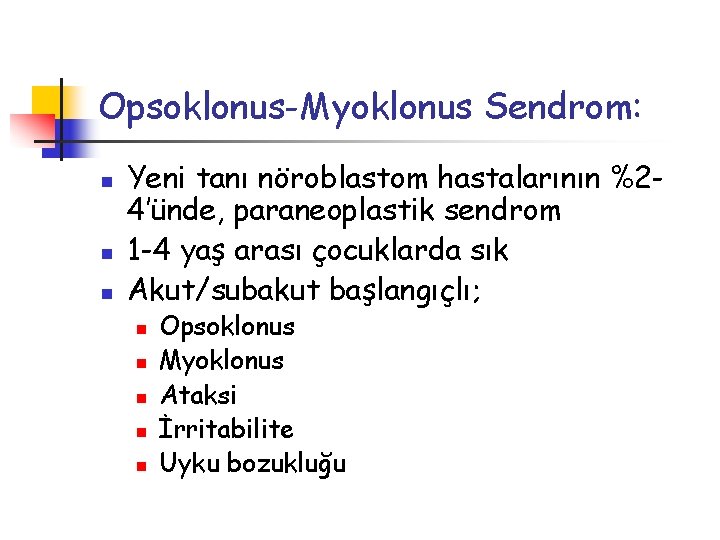 Opsoklonus-Myoklonus Sendrom: n n n Yeni tanı nöroblastom hastalarının %24’ünde, paraneoplastik sendrom 1 -4