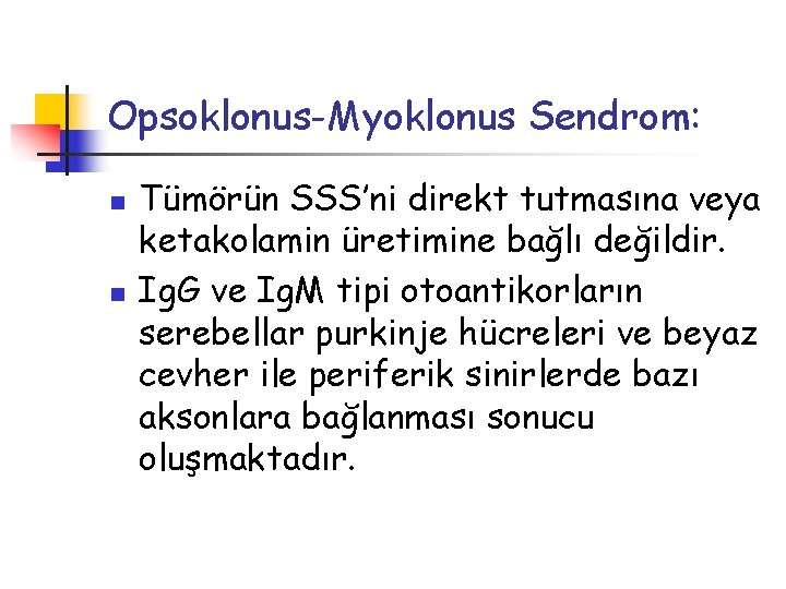 Opsoklonus-Myoklonus Sendrom: n n Tümörün SSS’ni direkt tutmasına veya ketakolamin üretimine bağlı değildir. Ig.