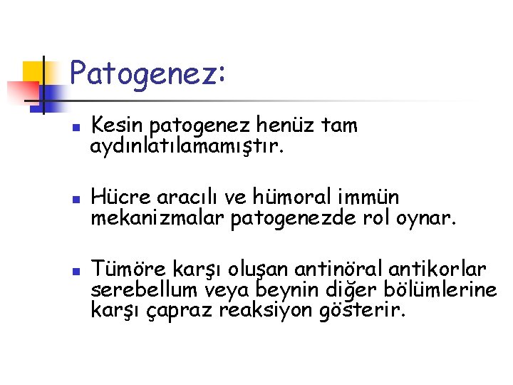 Patogenez: n Kesin patogenez henüz tam aydınlatılamamıştır. n Hücre aracılı ve hümoral immün mekanizmalar