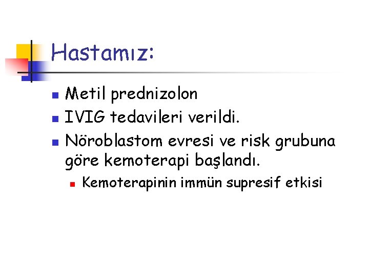 Hastamız: n n n Metil prednizolon IVIG tedavileri verildi. Nöroblastom evresi ve risk grubuna