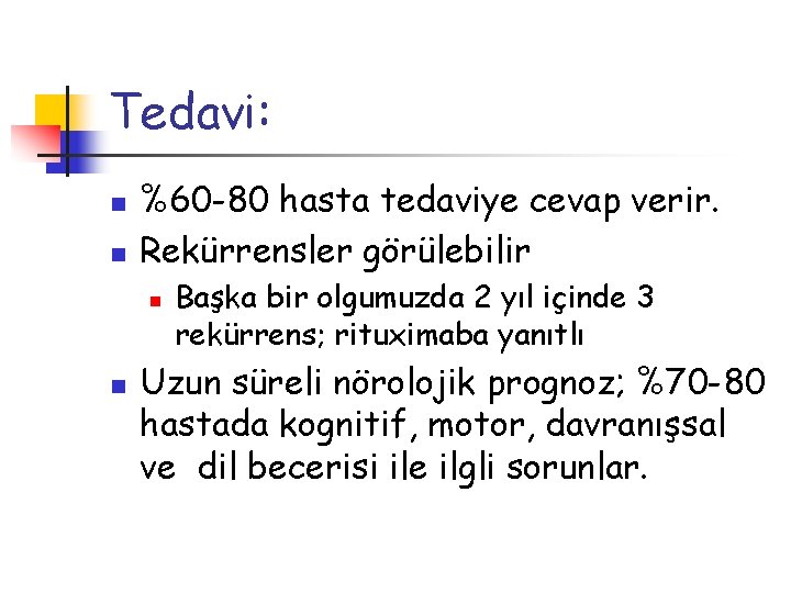 Tedavi: n n %60 -80 hasta tedaviye cevap verir. Rekürrensler görülebilir n n Başka