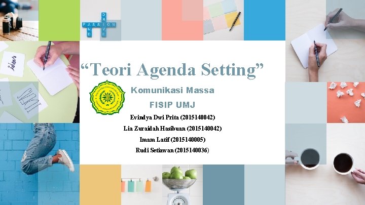 “Teori Agenda Setting” Komunikasi Massa FISIP UMJ Evindya Dwi Prita (2015140042) Lia Zuraidah Hasibuan