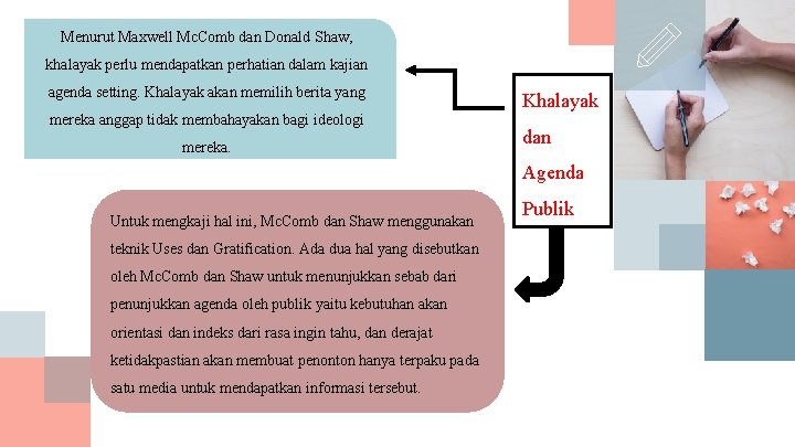 Menurut Maxwell Mc. Comb dan Donald Shaw, khalayak perlu mendapatkan perhatian dalam kajian agenda