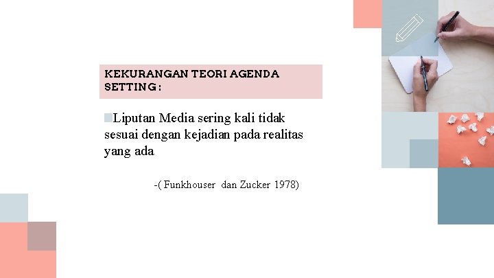 KEKURANGAN TEORI AGENDA SETTING : ■Liputan Media sering kali tidak sesuai dengan kejadian pada