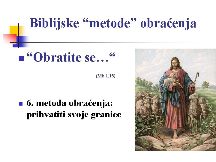 Biblijske “metode” obraćenja n “Obratite se…“ (Mk 1, 15) n 6. metoda obraćenja: prihvatiti