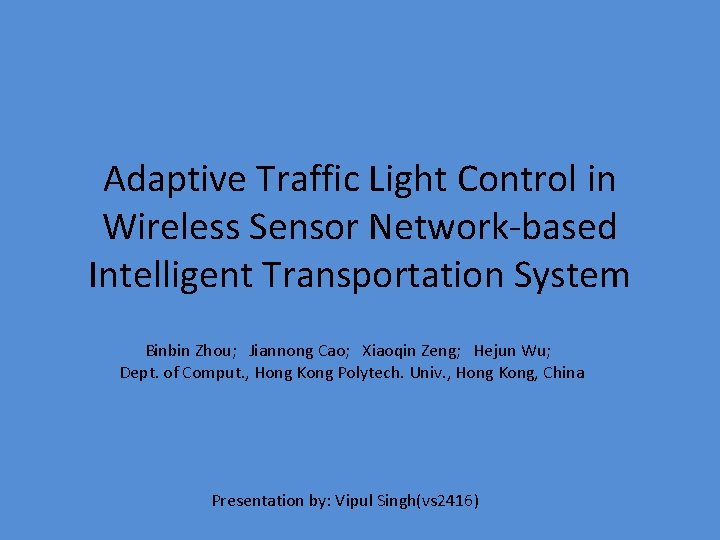 Adaptive Traffic Light Control in Wireless Sensor Network-based Intelligent Transportation System Binbin Zhou; Jiannong