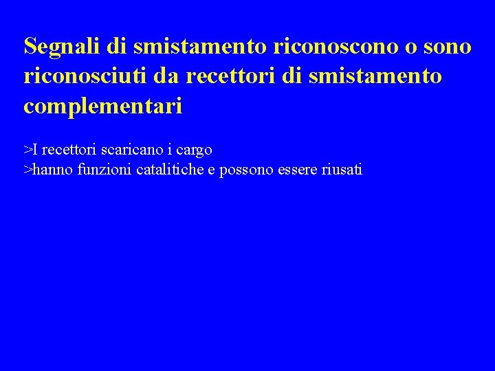 Segnali di smistamento riconoscono o sono riconosciuti da recettori di smistamento complementari >I recettori