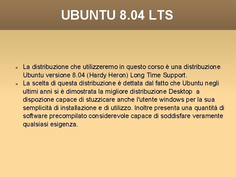 UBUNTU 8. 04 LTS La distribuzione che utilizzeremo in questo corso è una distribuzione