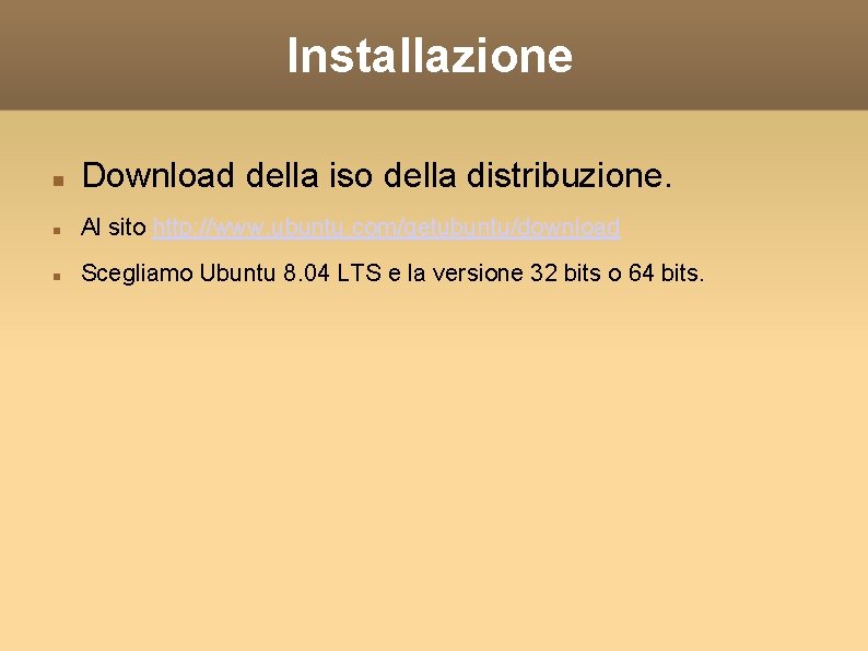 Installazione Download della iso della distribuzione. Al sito http: //www. ubuntu. com/getubuntu/download Scegliamo Ubuntu