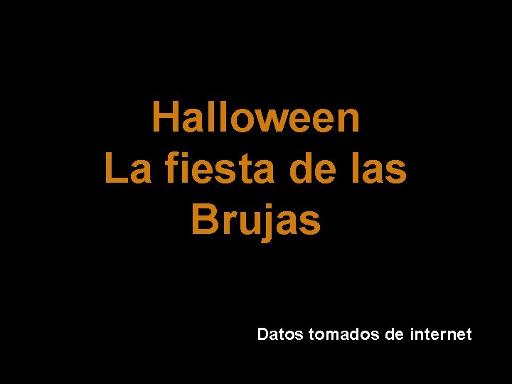 Halloween La fiesta de las Brujas Datos tomados de internet 
