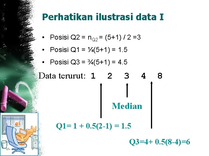 Perhatikan ilustrasi data I • Posisi Q 2 = n. Q 2 = (5+1)