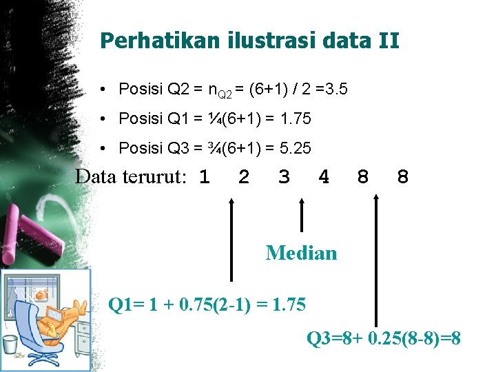 Perhatikan ilustrasi data II • Posisi Q 2 = n. Q 2 = (6+1)