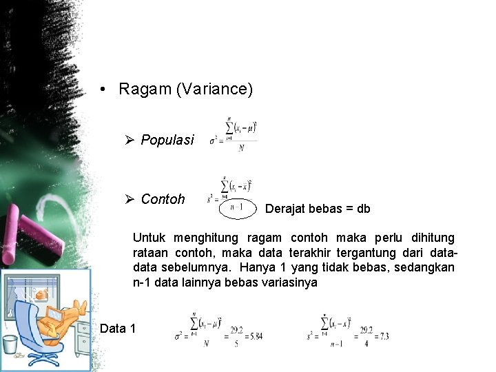  • Ragam (Variance) Ø Populasi Ø Contoh Derajat bebas = db Untuk menghitung