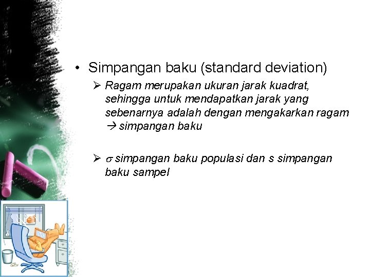  • Simpangan baku (standard deviation) Ø Ragam merupakan ukuran jarak kuadrat, sehingga untuk