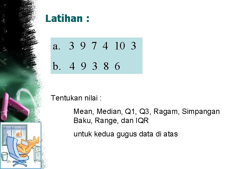 Latihan : a. 3 9 7 4 10 3 b. 4 9 3 8