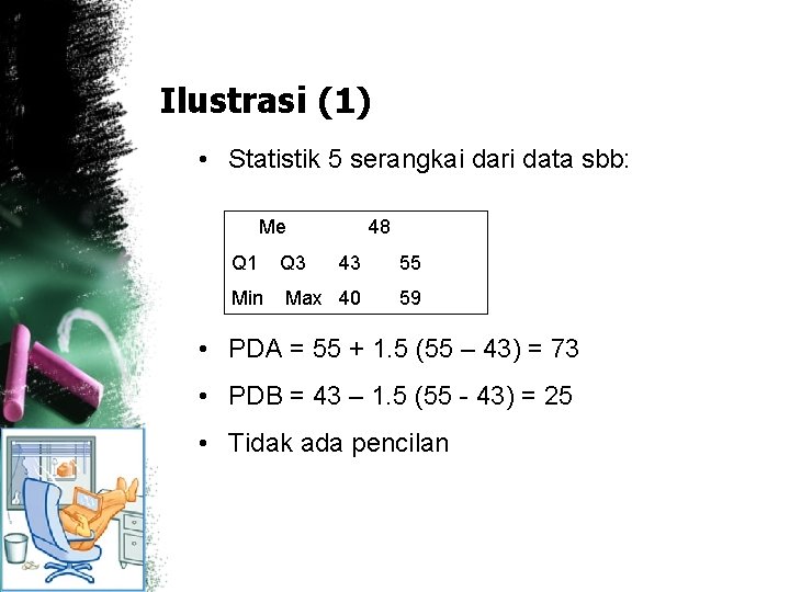 Ilustrasi (1) • Statistik 5 serangkai dari data sbb: Me 48 Q 1 Q