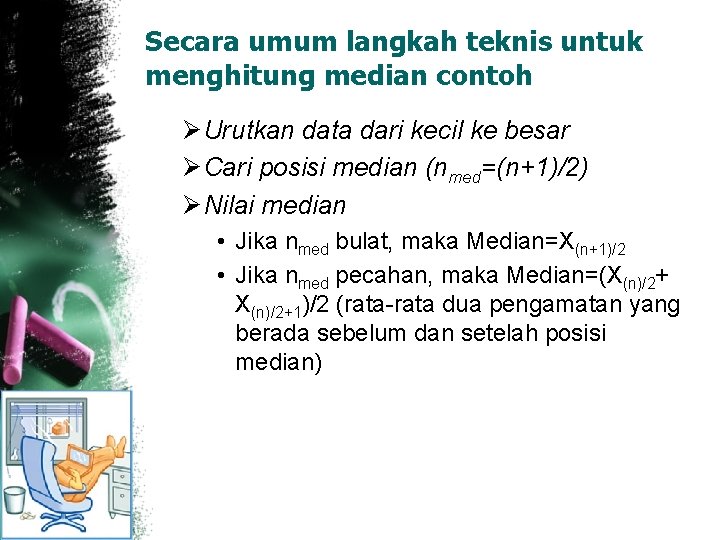 Secara umum langkah teknis untuk menghitung median contoh Ø Urutkan data dari kecil ke