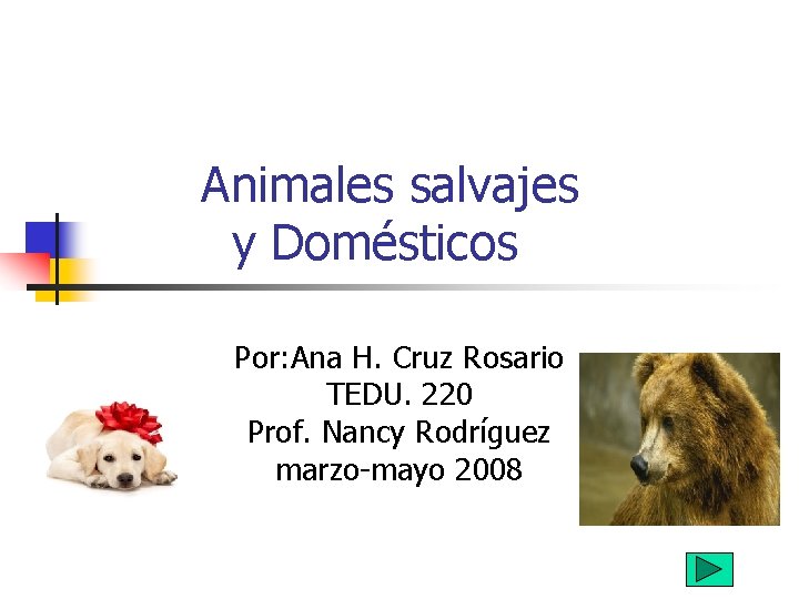  Animales salvajes y Domésticos Por: Ana H. Cruz Rosario TEDU. 220 Prof. Nancy