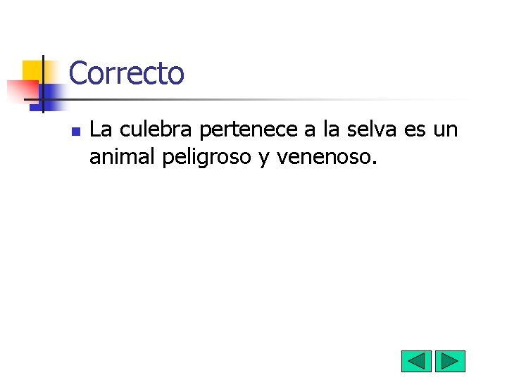 Correcto n La culebra pertenece a la selva es un animal peligroso y venenoso.