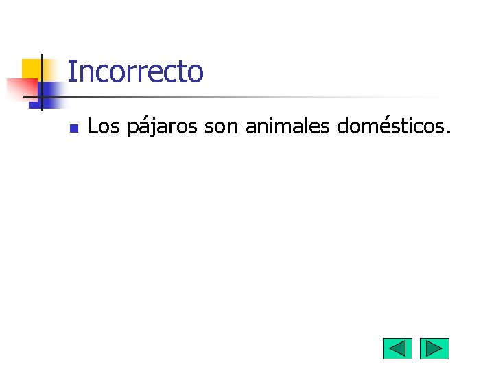 Incorrecto n Los pájaros son animales domésticos. 