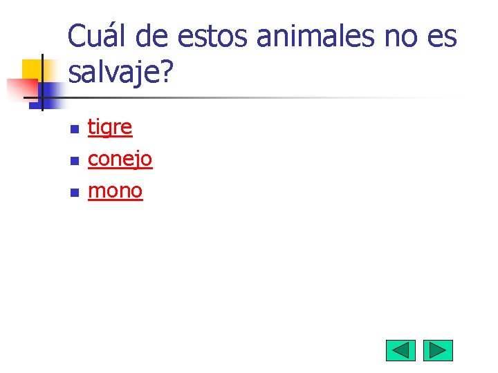 Cuál de estos animales no es salvaje? n n n tigre conejo mono 