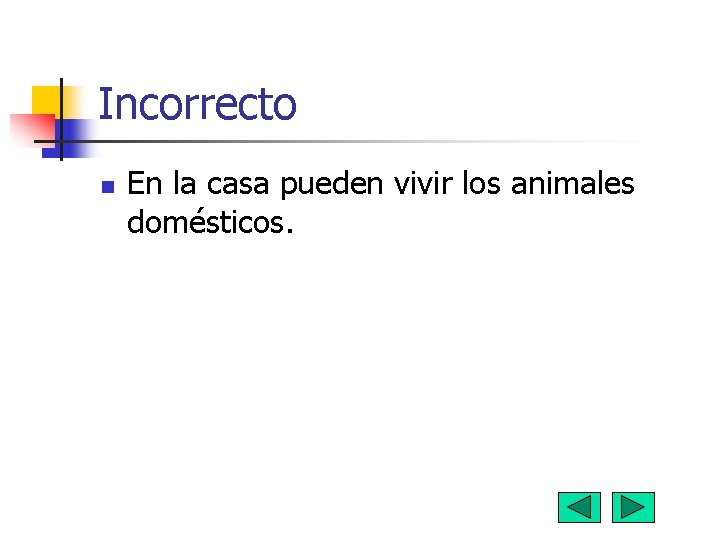 Incorrecto n En la casa pueden vivir los animales domésticos. 