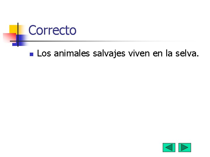Correcto n Los animales salvajes viven en la selva. Correcto n Los animales salvajes viven en la selva.