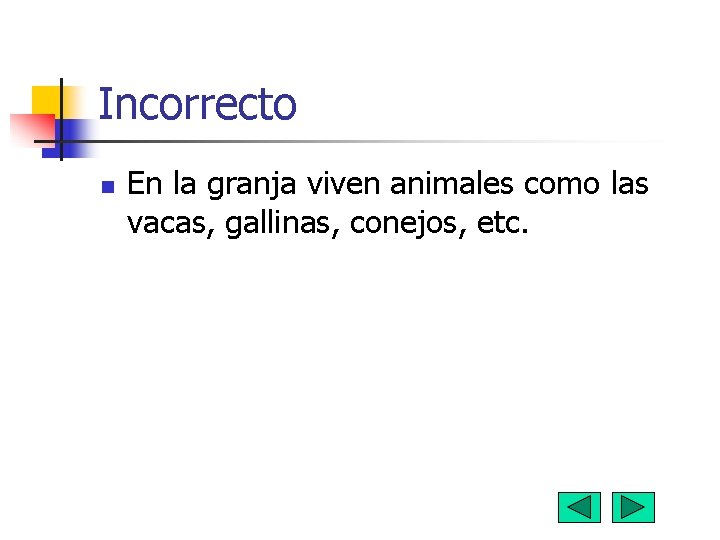 Incorrecto n En la granja viven animales como las vacas, gallinas, conejos, etc. Incorrecto n En la granja viven animales como las vacas, gallinas, conejos, etc.
