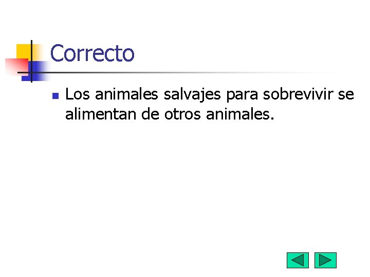 Correcto n Los animales salvajes para sobrevivir se alimentan de otros animales. 