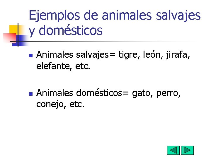 Ejemplos de animales salvajes y domésticos n n Animales salvajes= tigre, león, jirafa, elefante,