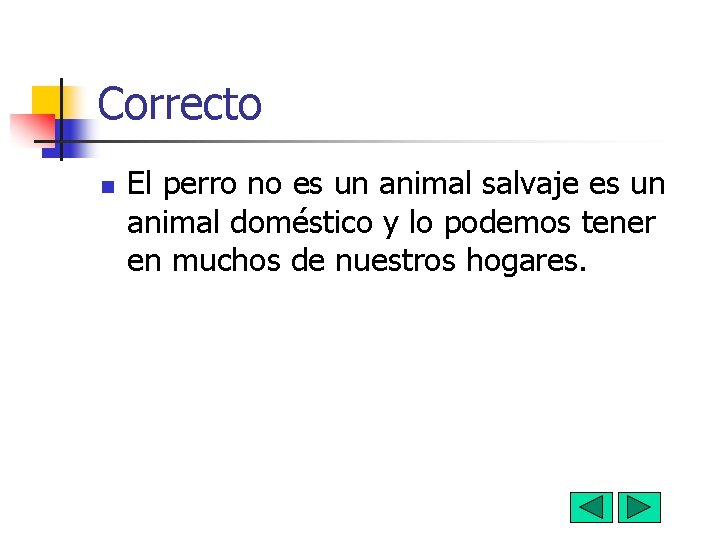 Correcto n El perro no es un animal salvaje es un animal doméstico y