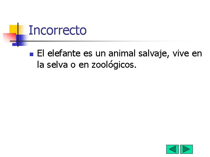 Incorrecto n El elefante es un animal salvaje, vive en la selva o en