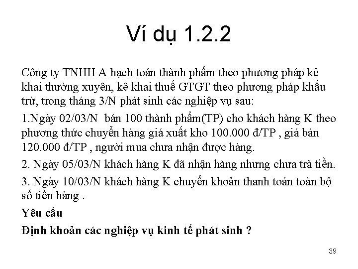 Ví dụ 1. 2. 2 Công ty TNHH A hạch toán thành phẩm theo