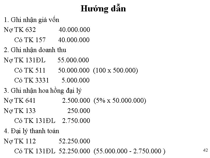 Hướng dẫn 1. Ghi nhận giá vốn Nợ TK 632 40. 000 Có TK