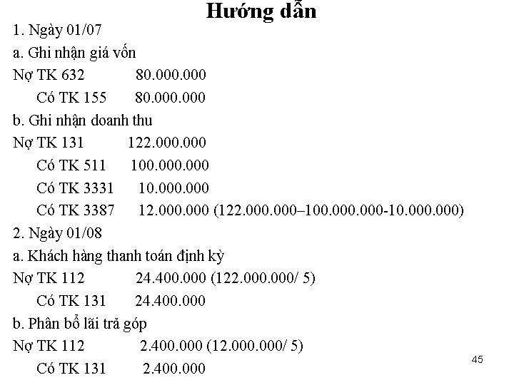 Hướng dẫn 1. Ngày 01/07 a. Ghi nhận giá vốn Nợ TK 632 80.