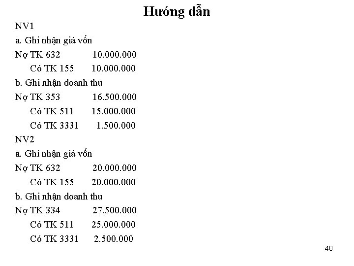 Hướng dẫn NV 1 a. Ghi nhận giá vốn Nợ TK 632 10. 000