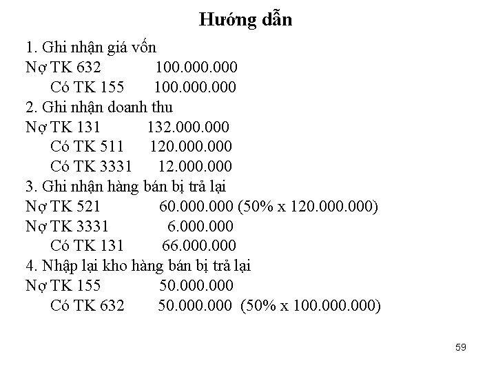 Hướng dẫn 1. Ghi nhận giá vốn Nợ TK 632 100. 000 Có TK
