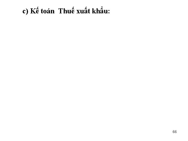 c) Kế toán Thuế xuất khẩu: 66 