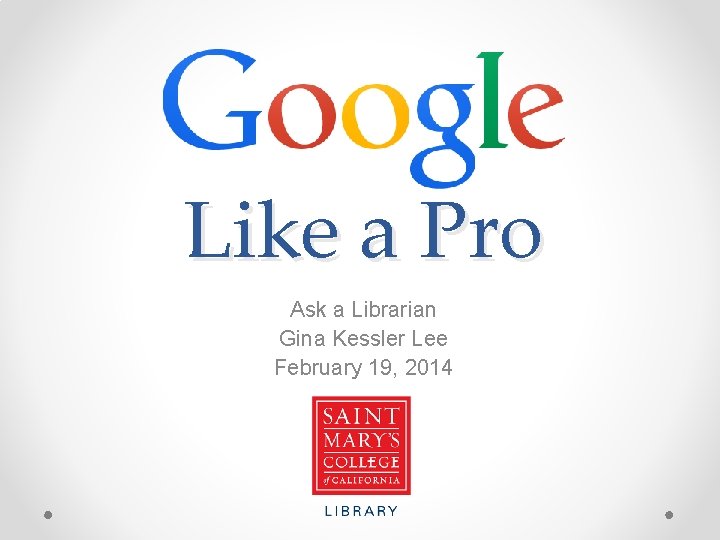 Like a Pro Ask a Librarian Gina Kessler Lee February 19, 2014 